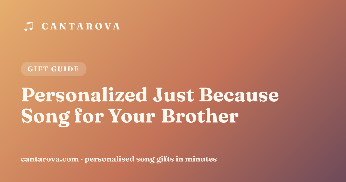 Personalized Just Because Song for Your Brother