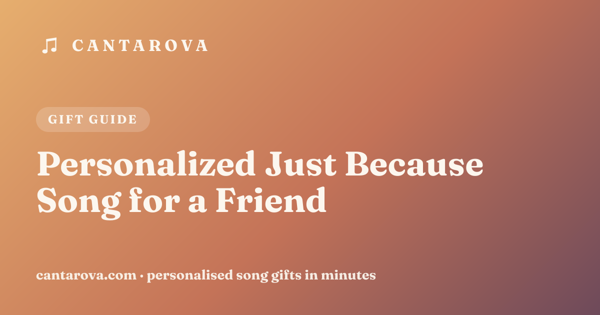 Personalized Just Because Song for a Friend