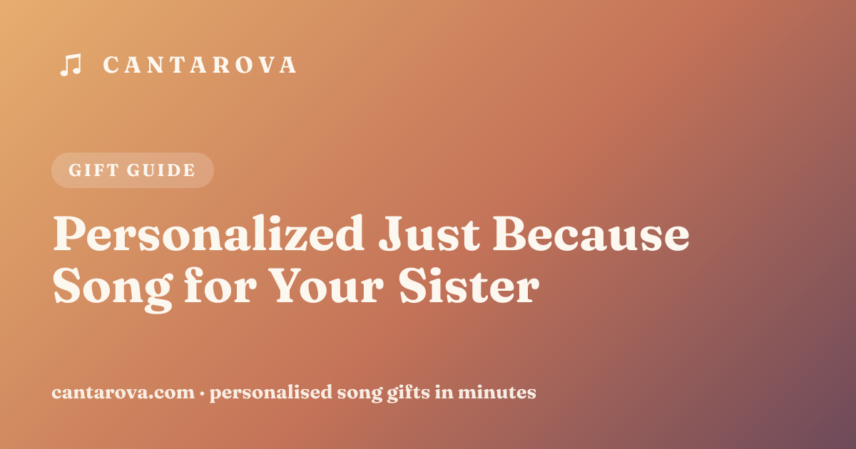 Personalized Just Because Song for Your Sister