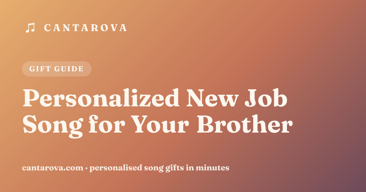Personalized New Job Song for Your Brother