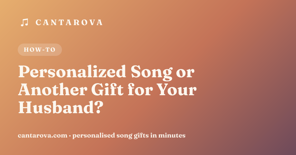 Personalized Song or Another Gift for Your Husband?