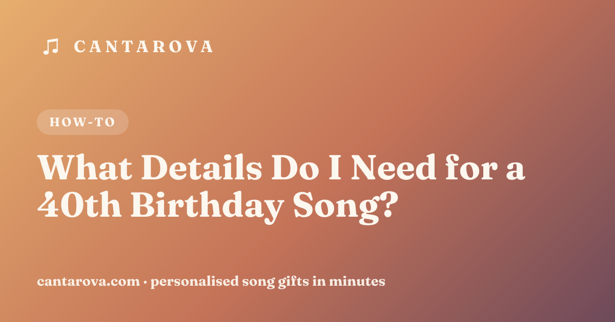 What Details Do I Need for a 40th Birthday Song?