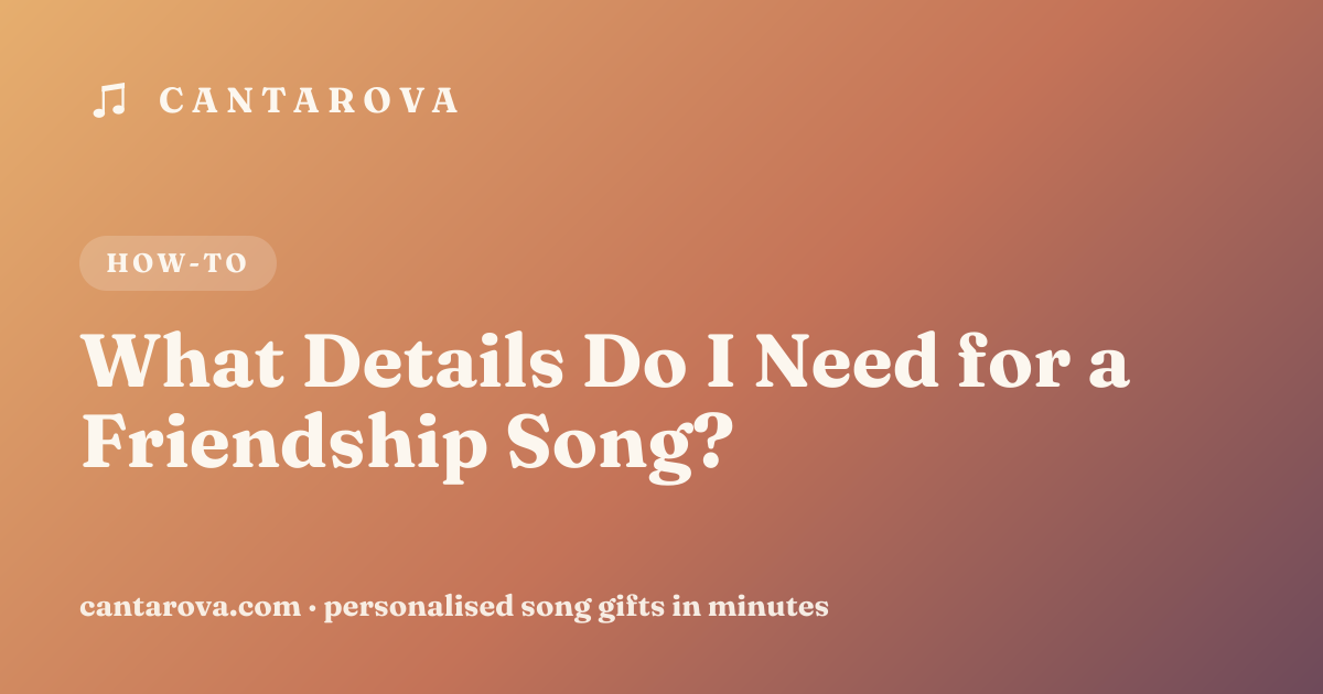 What Details Do I Need for a Friendship Song?