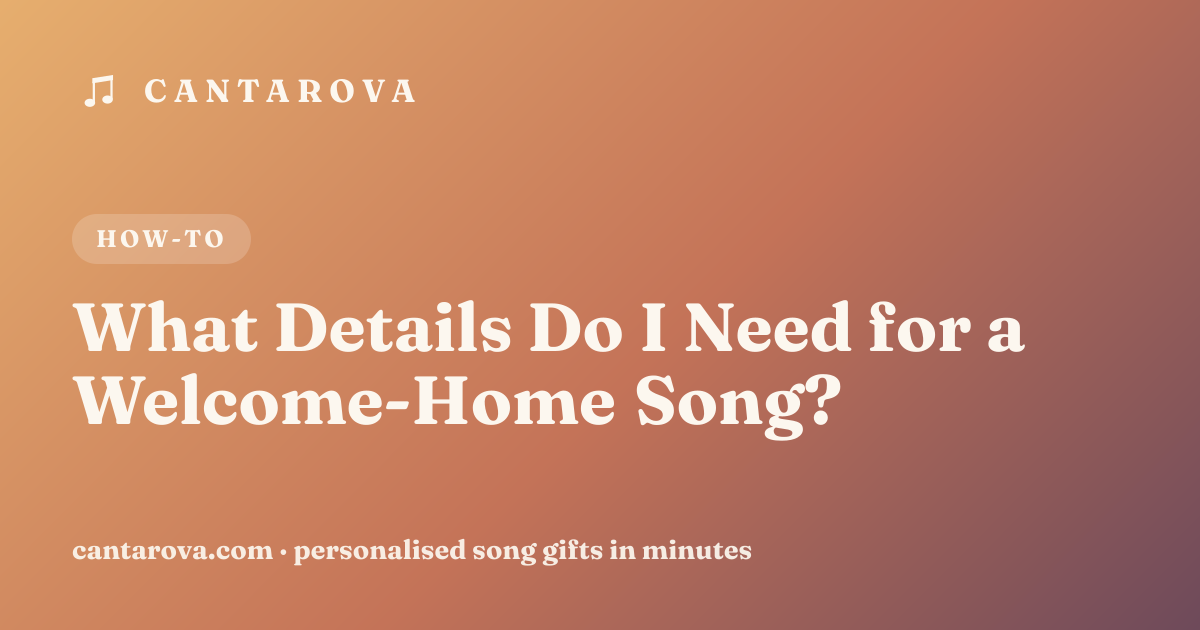What Details Do I Need for a Welcome-Home Song?