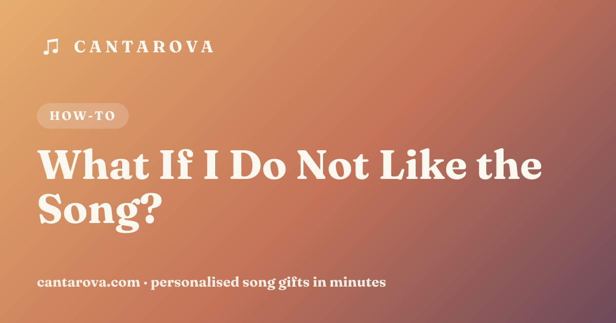 What If I Do Not Like the Song?