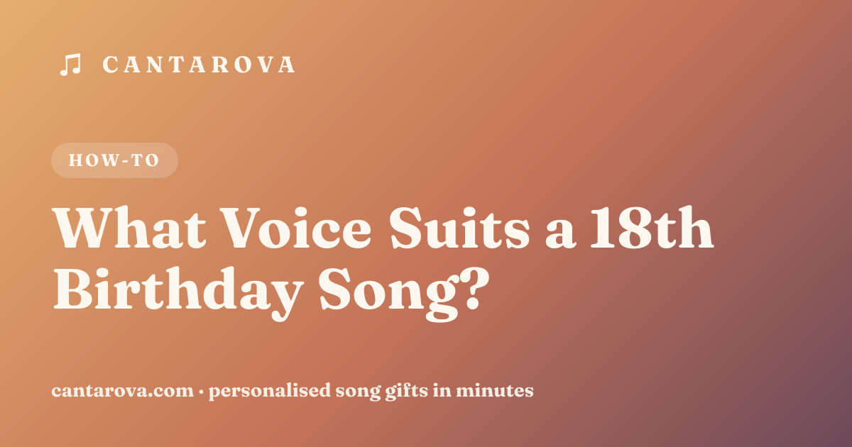 What Voice Suits a 18th Birthday Song?