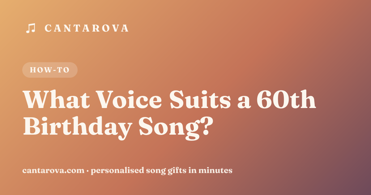 What Voice Suits a 60th Birthday Song?
