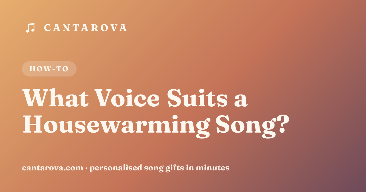 What Voice Suits a Housewarming Song?