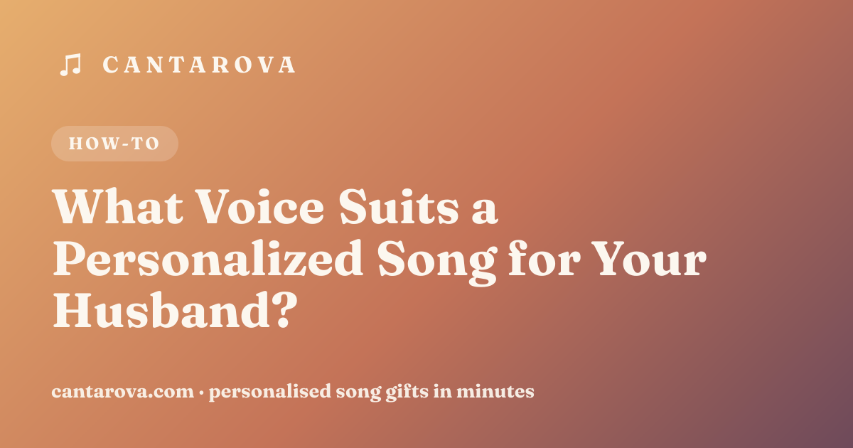 What Voice Suits a Personalized Song for Your Husband?