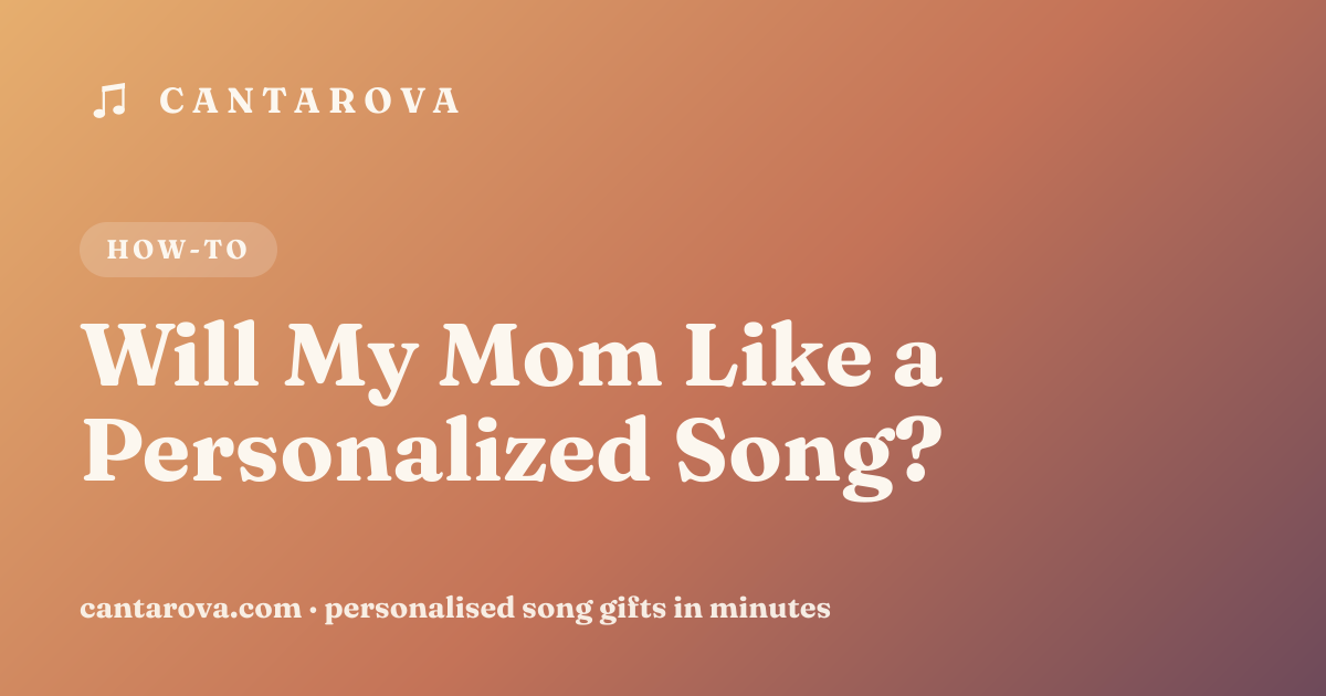 Will My Mom Like a Personalized Song?
