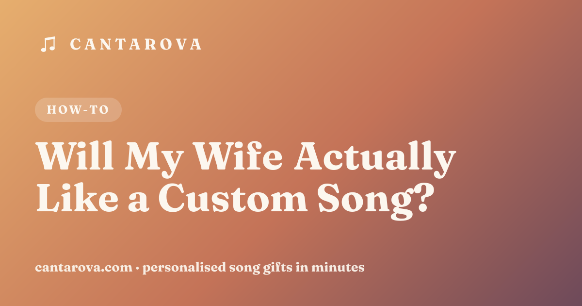 Will My Wife Actually Like a Custom Song?